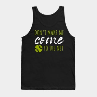 Don't Make Me Come To The Net Tank Top